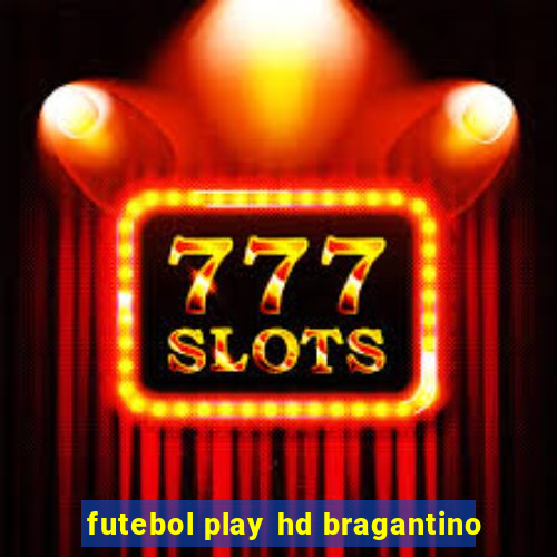 futebol play hd bragantino